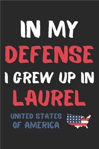 In My Defense I Grew Up In Laurel United States Of America
