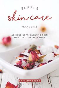 Supple Skin Care Recipes