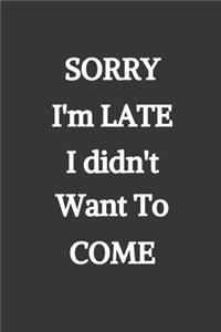 Sorry I'm Late, I didn't want to come