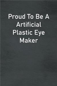 Proud To Be A Artificial Plastic Eye Maker