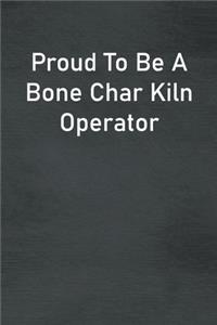Proud To Be A Bone Char Kiln Operator