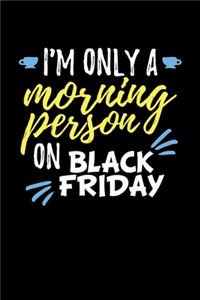 I'm Only a Morning Person on Black Friday