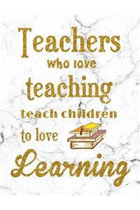 Teachers Who Love Teaching Teach Children To Love Learning