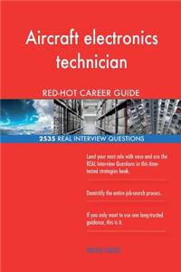 Aircraft electronics technician RED-HOT Career; 2535 REAL Interview Questions