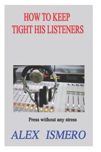 How to Keep Tight His Listeners