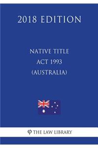 Native Title Act 1993 (Australia) (2018 Edition)