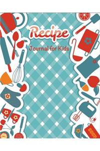 Recipe Journal for Kids: Journal Cookbook for Kids 9-12, Recipes Kids, Journal Children's Cookbook, 110 Pages 8x10