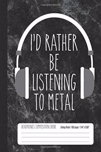 I'd Rather Be Listening To Metal Headphones Composition Book College Ruled 100 p