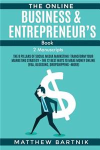 The Online Business & Entrepreneur's Book (2 Manuscripts): The 8 Pillars of Social Media Marketing: Transform Your Marketing Strategy + the 12 Best Ways to Make Money Online (Fba, Blogging, Dropshipping +more)