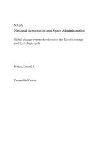 Global Change Research Related to the Earth's Energy and Hydrologic Cycle