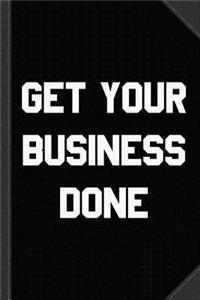 Get Your Business Done Journal Notebook