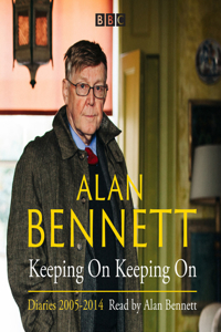 Alan Bennett: Keeping on Keeping on