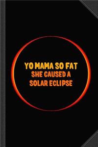Yo Mama So Fat She Caused a Solar Eclipse Journal Notebook