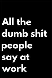 All the Dumb Shit People Say at Work