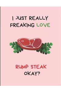 I Just Really Freaking Love Rump Steak Okay?