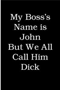 My Boss's Name is John but We All Call Him Dick