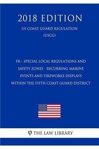 Fr - Special Local Regulations and Safety Zones - Recurring Marine Events and Fireworks Displays Within the Fifth Coast Guard District (Us Coast Guard Regulation) (Uscg) (2018 Edition)