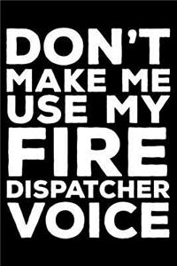 Don't Make Me Use My Fire Dispatcher Voice