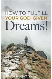 How to Fulfill Your God-Given Dreams!