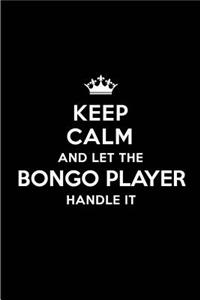 Keep Calm and Let the Bongo Player Handle It