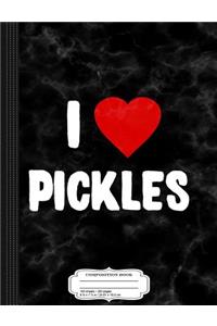 I Love Pickles Composition Notebook