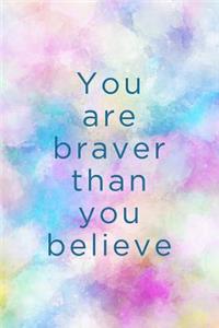 You Are Braver Than You Believe