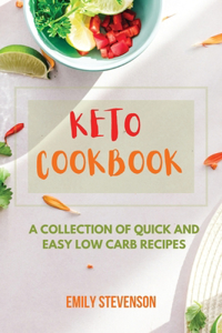 Keto Cookbook: A Collection of Quick and Easy Low Carb Recipes