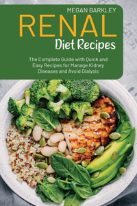 Renal Diet Cookbook Recipes: The Complete Guide with Quick and Easy Recipes for Manage Kidney Diseases and Avoid Dialysis