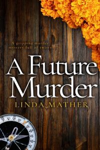 FUTURE MURDER a gripping murder mystery full of twists