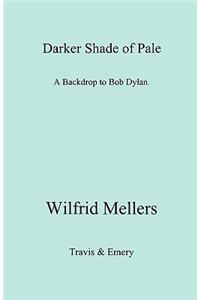 Darker Shade of Pale. a Backdrop to Bob Dylan.