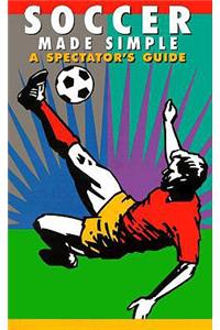 Soccer Made Simple: A Spectator's Guide