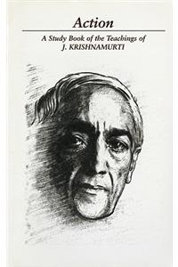 Action: A Selection of Passages from the Teachings of J. Krishnamurti