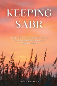 Keeping Sabr: Heal with Proven Sunnah Practices for Emotional Wellbeing and Mental Strength