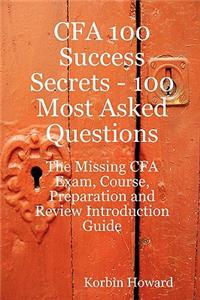 Cfa 100 Success Secrets - 100 Most Asked Questions