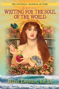 Universal Grammar of Story(R): An Author's Guide to Writing for the Soul of the World