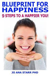 Blueprint for Happiness: 9 Steps to a Happier You!