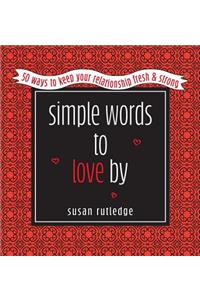 Simple Words To Love By