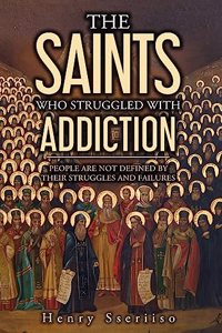 Saints Who Struggled with Addiction