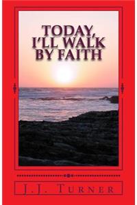 Today, I'll Walk By Faith