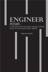 2018 Planner Engineer noun. 1. One Who Gets Excited About Things That No One Else Cares About.