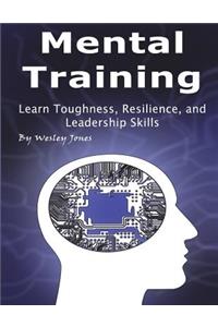 Mental Training: Learn Toughness, Resilience, and Leadership Skills