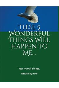 These 5 Wonderful Things Will Happen to Me