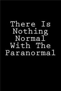 There Is Nothing Normal With The Paranormal