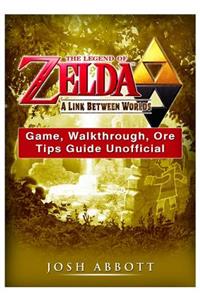 The Legend of Zelda a Link Between Worlds Game, Walkthrough, Ore, Tips Guide Unofficial