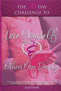 The 30 Day Challenge To Love Yourself & Others More Deeply