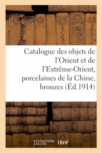 Catalogue Des Objets de l'Orient Et de l'Extrême-Orient, Porcelaines de la Chine, Bronzes