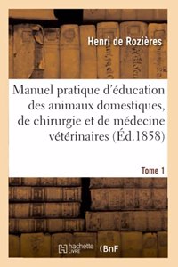 Manuel Pratique d'Éducation Des Animaux Domestiques, de Chirurgie