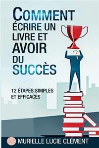 Comment Écrire Un Livre Et Avoir Du Succès.