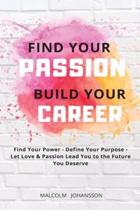 Find Your Passion Build Your Career