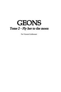 GEONS tome 2: Fly her to the Moon